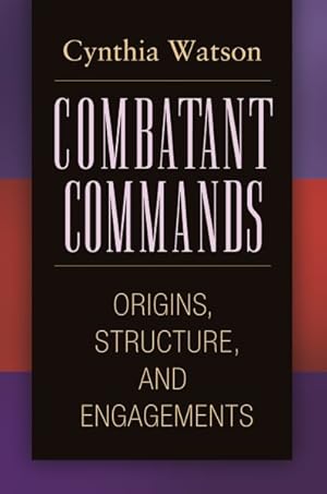 Immagine del venditore per Combatant Commands : Origins, Structure, and Engagements venduto da GreatBookPricesUK