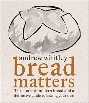 Bild des Verkufers fr BREAD MATTERS: The State of Modern Bread and a Definitive Guide to Baking Your Own zum Verkauf von WeBuyBooks