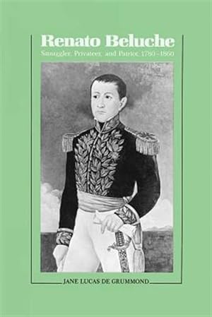 Seller image for Renato Beluche : Smuggler, Privateer, and Patriot, 1780--1860 for sale by GreatBookPrices