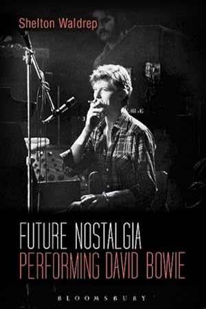 Immagine del venditore per Future Nostalgia : Performing David Bowie venduto da GreatBookPrices