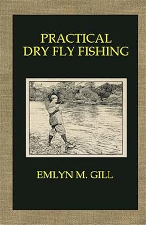 Imagen del vendedor de Practical Dry Fly Fishing a la venta por GreatBookPrices