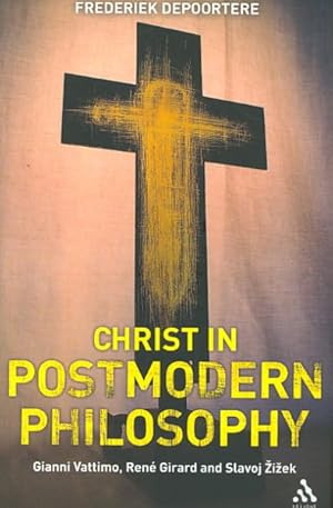 Imagen del vendedor de Christ in Postmodern Philosophy : Gianni Vattimo, Rene Girard, and Slavoj Zizek a la venta por GreatBookPrices