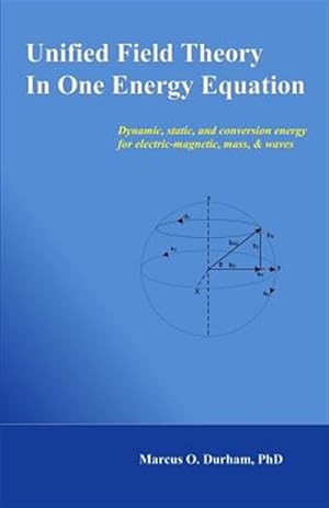 Immagine del venditore per Unified Field Theory in One Energy Equation : Dynamic Energy for Electric-Magnetic, Mass, & Waves venduto da GreatBookPrices