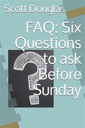 Seller image for FAQ: Six Questions to ask Before Sunday for sale by GreatBookPrices