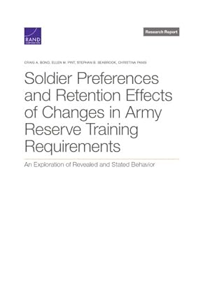 Seller image for Soldier Preferences and Retention Effects of Changes in Army Reserve Training Requirements : An Exploration of Revealed and Stated Behavior for sale by GreatBookPrices
