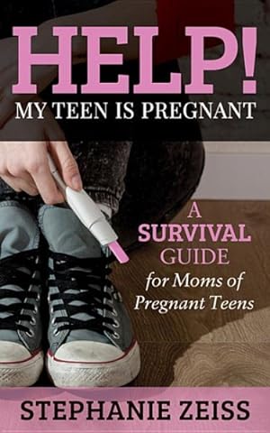Image du vendeur pour Help! My Teen Is Pregnant : A Survival Guide for Moms of Pregnant Teens mis en vente par GreatBookPrices