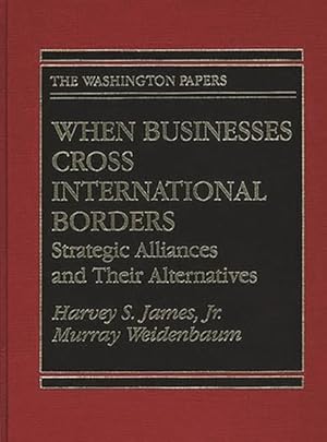 Imagen del vendedor de When Businesses Cross International Borders : Strategic Alliances and Their Alternatives a la venta por GreatBookPrices