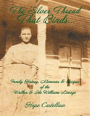 Bild des Verkufers fr The Silver Thread That Binds.: Family History, Memories & Recipes of the Walker & Ida Williams Lineage zum Verkauf von GreatBookPrices