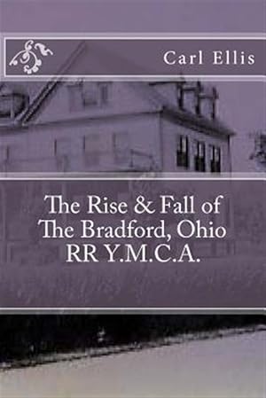 Seller image for The Rise & Fall of the Bradford, Ohio RR Y.M.C.A. for sale by GreatBookPrices