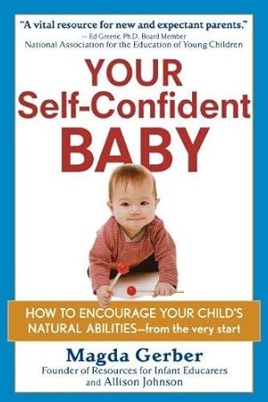 Bild des Verkufers fr Your Self  Confident Baby: How to Encourage Your Child s Natural Abilities      From the Very Start zum Verkauf von WeBuyBooks