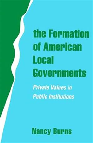 Imagen del vendedor de Formation of American Local Governments : Private Values in Public Institutions a la venta por GreatBookPrices
