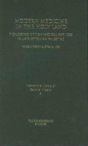 Seller image for Modern Medicine in the Holy Land : Pioneering British Medical Services in Late Ottoman Palestine for sale by GreatBookPrices