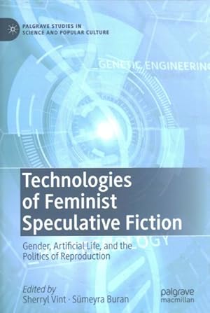 Imagen del vendedor de Technologies of Feminist Speculative Fiction : Gender, Artificial Life, and the Politics of Reproduction a la venta por GreatBookPrices