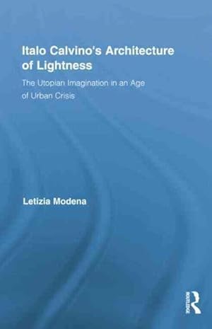 Immagine del venditore per Italo Calvino's Architecture of Lightness : The Utopian Imagination in an Age of Urban Crisis venduto da GreatBookPrices