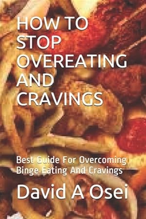 Bild des Verkufers fr How to Stop Overeating and Cravings: Best Guide For Overcoming Binge Eating And Cravings zum Verkauf von GreatBookPrices
