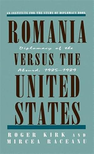 Imagen del vendedor de Romania Versus the United States : Diplomacy of the Absurd, 1985-1989 a la venta por GreatBookPrices