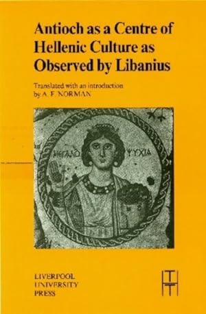 Seller image for Antioch As a Centre of Hellenic Culture As Observed by Libanius for sale by GreatBookPrices