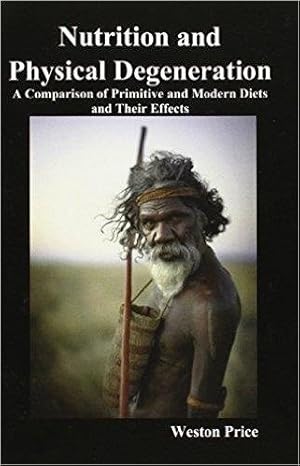 Bild des Verkufers fr Nutrition and Physical Degeneration: A Comparison of Primitive and Modern Diets and Their Effects zum Verkauf von GreatBookPrices