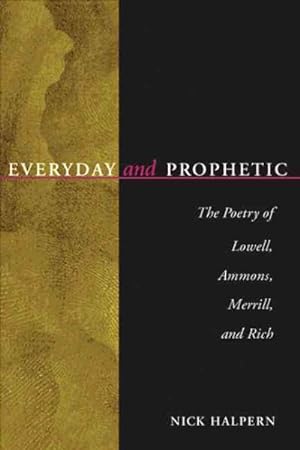Immagine del venditore per Everyday and Prophetic : The Poetry of Lowell, Ammons, Merrill, and Rich venduto da GreatBookPrices