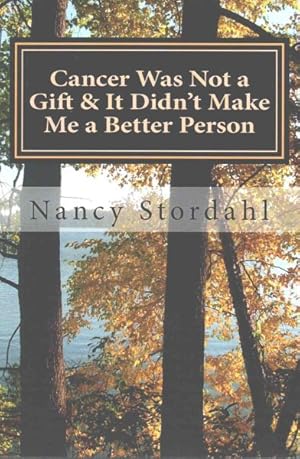 Imagen del vendedor de Cancer Was Not a Gift & It Didn't Make Me a Better Person : A Memoir About Cancer As I Know It a la venta por GreatBookPrices