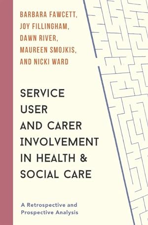 Seller image for Service User and Carer Involvement in Health and Social Care : A Retrospective and Prospective Analysis for sale by GreatBookPrices