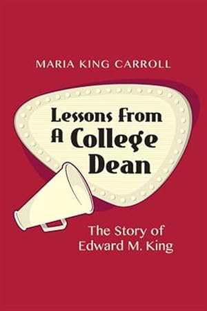 Imagen del vendedor de Lessons from a College Dean: The Story of Edward M. King a la venta por GreatBookPrices