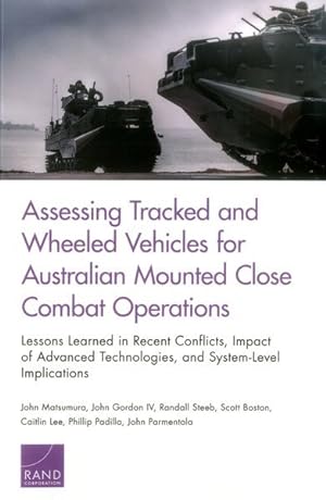 Bild des Verkufers fr Assessing Tracked and Wheeled Vehicles for Australian Mounted Close Combat Operations : Lessons Learned in Recent Conflicts, Impact of Advanced Technologies, and System-level Implications zum Verkauf von GreatBookPrices
