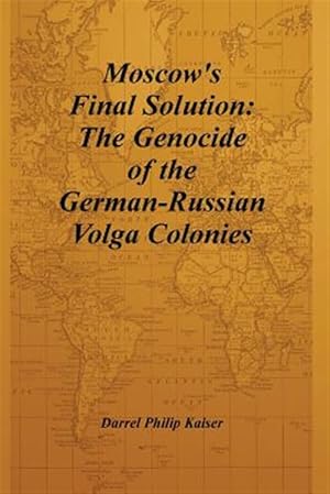 Imagen del vendedor de Moscow's Final Solution : The Genocide of the German-russian Volga Colonies a la venta por GreatBookPrices