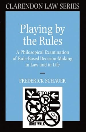 Bild des Verkufers fr Playing by the Rules : A Philosophical Examination of Rule-Based Decision-Making in Law and in Life zum Verkauf von GreatBookPrices