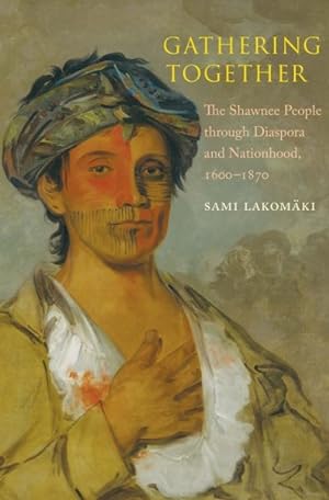 Bild des Verkufers fr Gathering Together : The Shawnee People Through Diaspora and Nationhood, 1600-1870 zum Verkauf von GreatBookPrices