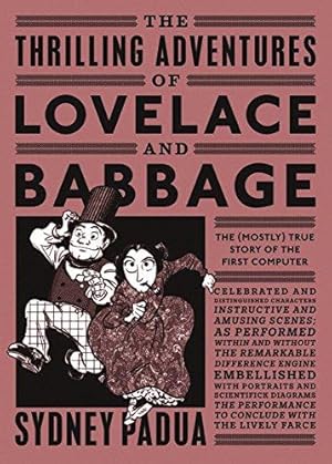 Seller image for The Thrilling Adventures of Lovelace and Babbage: The (Mostly) True Story of the First Computer for sale by WeBuyBooks 2