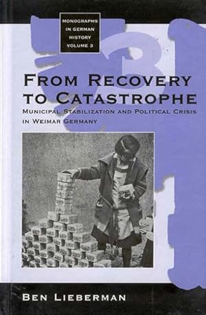 Bild des Verkufers fr From Recovery to Catastrophe : Municipal Stabilization and Political Crisis in Weimar Germany zum Verkauf von GreatBookPrices