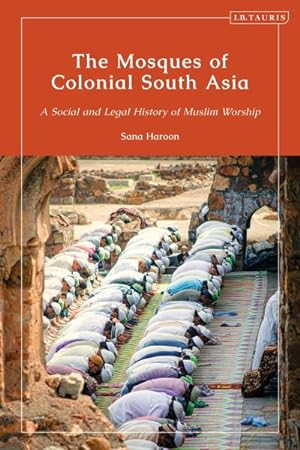 Seller image for Mosques of Colonial South Asia : A Social and Legal History of Muslim Worship for sale by GreatBookPrices