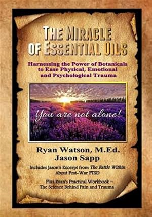 Seller image for Miracle of Essential Oils : Harnessing the Power of Botanicals to Ease Physical, Emotional and Psychological Trauma for sale by GreatBookPrices