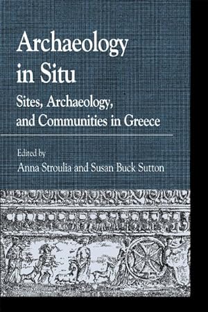 Image du vendeur pour Archaeology in Situ : Sites, Archaeology, and Communities in Greece mis en vente par GreatBookPrices