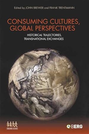 Seller image for Consuming Cultures, Global Perspectives : Historical Trajectories, Transnational Exchanges for sale by GreatBookPrices