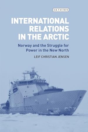 Bild des Verkufers fr International Relations in the Arctic : Norway and the Struggle for Power in the New North zum Verkauf von GreatBookPrices