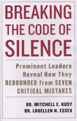 Immagine del venditore per Breaking the Code of Silence : Prominent Leaders Reveal How They Rebound From 7 Critical Mistakes venduto da GreatBookPrices
