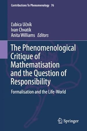 Immagine del venditore per Phenomenological Critique of Mathematisation and the Question of Responsibility : Formalisation and the Life-world venduto da GreatBookPricesUK