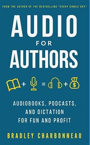 Bild des Verkufers fr Audio for Authors: Audiobooks, Podcasts, and Dictation for Fun and Profit zum Verkauf von GreatBookPrices