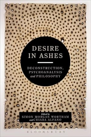 Image du vendeur pour Desire in Ashes : Deconstruction, Psychoanalysis, Philosophy mis en vente par GreatBookPrices