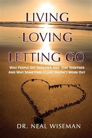 Seller image for Living, Loving, Letting Go : Why People Get Together and Stay Together and Why Sometimes It Just Doesn?t Work Out for sale by GreatBookPrices