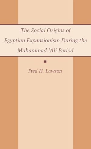 Bild des Verkufers fr Social Origins of Egyptian Expansionism : Muhammad 'Ali Period zum Verkauf von GreatBookPrices