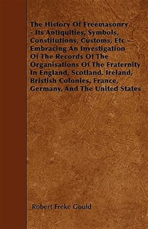 Bild des Verkufers fr The History Of Freemasonry - Its Antiqui zum Verkauf von GreatBookPrices