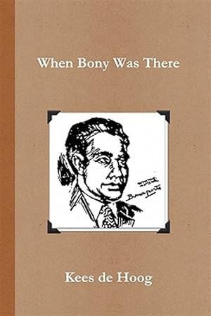 Seller image for When Bony Was There: A Chronology of the Life and Career of Detective Inspector Napoleon Bonaparte for sale by GreatBookPricesUK