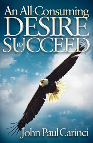 Imagen del vendedor de All-Consuming Desire to Succeed : A Success Formula a la venta por GreatBookPrices