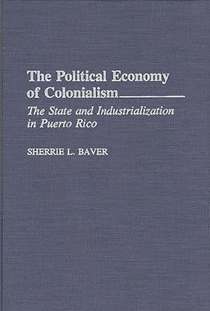 Immagine del venditore per Political Economy of Colonialism : The State and Industrialization in Puerto Rico venduto da GreatBookPrices