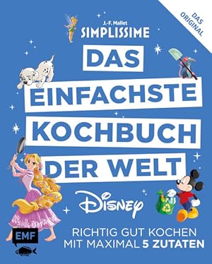 Simplissime - Das einfachste Kochbuch der Welt: Disney Richtig gut kochen mit maximal 6 Zutaten