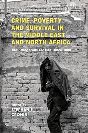 Seller image for Crime, Poverty and Survival in the Middle East and North Africa : The 'Dangerous Classes' Since 1800 for sale by GreatBookPrices
