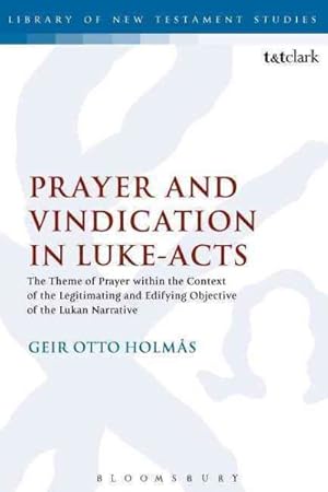 Immagine del venditore per Prayer and Vindication in Luke - Acts : The Theme of Prayer within the Context of the Legitimating and Edifying Objective of the Lukan Narrative venduto da GreatBookPricesUK